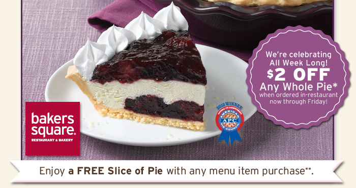Enjoy a FREE Slice of  our NEW Blackberry Bavarian Bliss Pie with any menu item purchase.