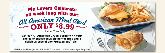 Pie Lovers Celebrate all week long with our: All American Meal Deal Only $8.99